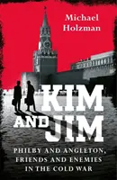 Kim a Jim - Philby a Angleton, priatelia a nepriatelia v studenej vojne - Kim and Jim - Philby and Angleton, Friends and Enemies in the Cold War