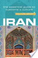 Irán - Culture Smart!, ročník 73: Základný sprievodca zvyklosťami a kultúrou - Iran - Culture Smart!, Volume 73: The Essential Guide to Customs & Culture