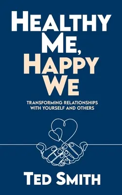 Zdravé ja, šťastné my: Premena vzťahov so sebou samým a s ostatnými - Healthy Me, Happy We: Transforming Relationships with Yourself and Others