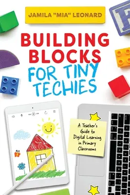 Stavebné bloky pre drobných technikov: Príručka pre učiteľov o digitálnom vzdelávaní v triedach základných škôl - Building Blocks for Tiny Techies: A Teacher's Guide to Digital Learning in Primary Classrooms
