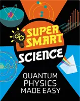 Super inteligentná veda: Jednoduchá kvantová fyzika - Super Smart Science: Quantum Physics Made Easy