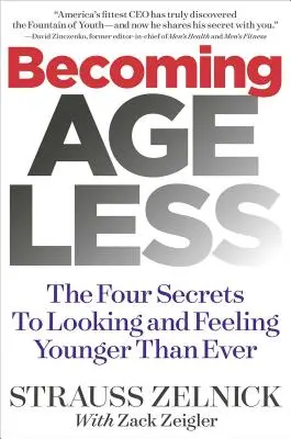 Ako sa stať nestarnúcim: Štyri tajomstvá, ako vyzerať a cítiť sa mladšie ako kedykoľvek predtým - Becoming Ageless: The Four Secrets to Looking and Feeling Younger Than Ever