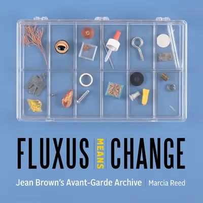 Fluxus znamená zmenu: Avantgardný archív Jeana Browna - Fluxus Means Change: Jean Brown's Avant-Garde Archive