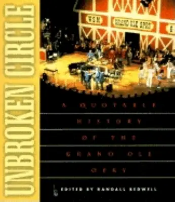 Nepretrhnutý kruh: A Quotable History of the Grand OLE Opry - Unbroken Circle: A Quotable History of the Grand OLE Opry