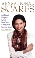 Senzačné šatky: 44 skvelých spôsobov, ako premeniť šatku na úžasný módny vzhľad - Sensational Scarfs: 44 Great Ways to Turn a Scarf Into a Fabulous Fashion Look