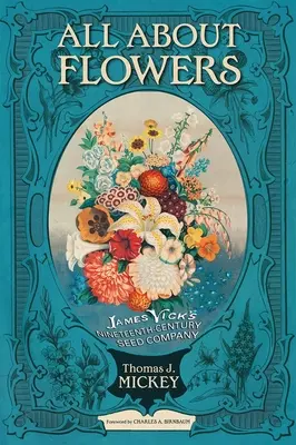 Všetko o kvetoch: James Vick's Nineteenth-Century Seed Company (Spoločnosť Jamesa Vicka) - All about Flowers: James Vick's Nineteenth-Century Seed Company