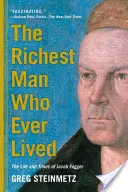 Najbohatší muž, ktorý kedy žil: Život a doba Jacoba Fuggera - The Richest Man Who Ever Lived: The Life and Times of Jacob Fugger