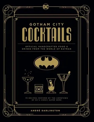 Gotham City Cocktails: Oficiálne ručne vyrábané jedlá a nápoje zo sveta Batmana - Gotham City Cocktails: Official Handcrafted Food & Drinks from the World of Batman