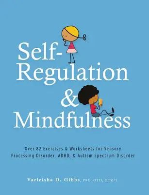 Sebaregulácia a všímavosť: Viac ako 82 cvičení a pracovných listov pre poruchy senzorického spracovania, adhd a poruchy autistického spektra - Self-Regulation and Mindfulness: Over 82 Exercises & Worksheets for Sensory Processing Disorder, Adhd, & Autism Spectrum Disorder