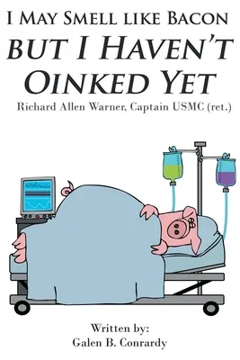 Môžem smrdieť ako slanina, ale ešte som sa neožmúrila: Richard Allen Warner, kapitán USMC (ret.) - I May Smell Like Bacon But I Haven't Oinked Yet: Richard Allen Warner, Captain USMC (ret.)