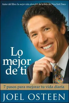 Lo Mejor de Ti: 7 Pasos Para Mejorar Tu Vida Diaria = Staňte sa lepším človekom - Lo Mejor de Ti: 7 Pasos Para Mejorar Tu Vida Diaria = Become a Better You