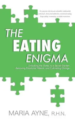 Hádanka stravovania: Odomknutie brány do tajnej záhrady, odstránenie emocionálnej buriny a kultivovanie zmeny - The Eating Enigma: Unlocking the Gates to a Secret Garden, Removing Emotional Weeds, and Cultivating Change