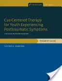 Terapia zameraná na nápovedu pre mládež, ktorá zažíva posttraumatické symptómy: A Structured, Multi-Modal Intervention, Therapist Guide - Cue-Centered Therapy for Youth Experiencing Posttraumatic Symptoms: A Structured, Multi-Modal Intervention, Therapist Guide