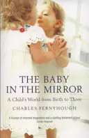 Dieťa v zrkadle: Svet dieťaťa od narodenia do troch rokov - The Baby in the Mirror: A Child's World from Birth to Three