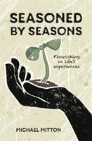 Ochutené ročnými obdobiami - Rozkvet v životných skúsenostiach - Seasoned by Seasons - Flourishing in life's experiences