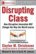 Disrupting Class, rozšírené vydanie: Ako disruptívne inovácie zmenia spôsob, akým sa svet učí - Disrupting Class, Expanded Edition: How Disruptive Innovation Will Change the Way the World Learns
