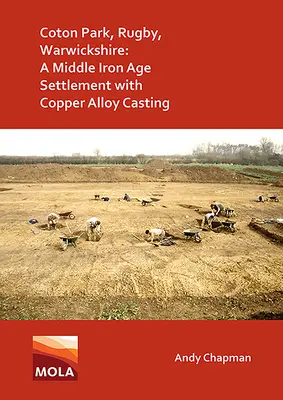 Coton Park, Rugby, Warwickshire: Osada zo strednej doby železnej s odlievaním medených zliatin - Coton Park, Rugby, Warwickshire: A Middle Iron Age Settlement with Copper Alloy Casting
