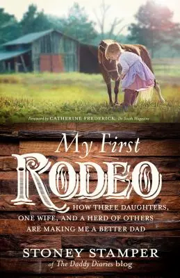 Moje prvé rodeo: Ako zo mňa tri dcéry, jedna manželka a stádo ďalších robia lepšieho otca - My First Rodeo: How Three Daughters, One Wife, and a Herd of Others Are Making Me a Better Dad