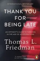 Ďakujeme, že ste prišli neskoro - Príručka optimistu, ako prosperovať vo veku zrýchľovania - Thank You for Being Late - An Optimist's Guide to Thriving in the Age of Accelerations