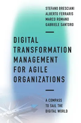 Riadenie digitálnej transformácie pre agilné organizácie: Kompas na plavbu digitálnym svetom - Digital Transformation Management for Agile Organizations: A Compass to Sail the Digital World
