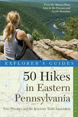 Sprievodca objaviteľa 50 túr vo východnej Pennsylvánii: Od Mason-Dixonovej čiary po Poconos a severné pohorie - Explorer's Guide 50 Hikes in Eastern Pennsylvania: From the Mason-Dixon Line to the Poconos and North Mountain