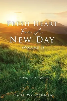 Svieže srdce pre nový deň (2. diel): Nájsť radosť na svojej ceste - Fresh Heart For A New Day (Volume 2): Finding Joy For Your Journey