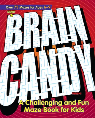 Brain Candy!: Náročná a zábavná kniha o bludiskách pre deti - Brain Candy!: A Challenging and Fun Maze Book for Kids
