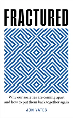 Zlomené: Prečo sa naše spoločnosti rozpadajú a ako ich opäť spojiť - Fractured: Why Our Societies Are Coming Apart and How We Put Them Back Together Again