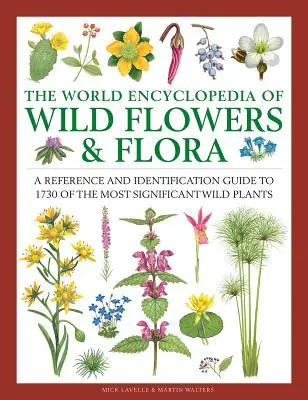 Svetová encyklopédia divokých kvetov a flóry: Príručka pre identifikáciu 1730 najvýznamnejších divokých rastlín na svete - The World Encyclopedia of Wild Flowers & Flora: A Reference and Identification Guide to 1730 of the World's Most Significant Wild Plants