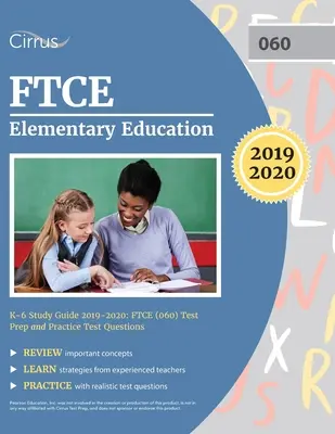 FTCE Elementary Education K-6 Study Guide 2019-2020 (Študijná príručka pre základné vzdelávanie K-6): Príprava na test FTCE (060) a praktické otázky na testovanie - FTCE Elementary Education K-6 Study Guide 2019-2020: FTCE (060) Test Prep and Practice Test Questions