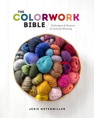 The Colorwork Bible (Biblia farebných prác): Bolo by vhodné, keby sa v nej objavilo niečo, čo by sa dalo označiť za „farebnú knihu“. - The Colorwork Bible: Techniques and Projects for Colorful Knitting