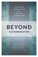 Za hranicami prispôsobenia: Každodenné rozprávanie moslimských Kanaďanov - Beyond Accommodation: Everyday Narratives of Muslim Canadians