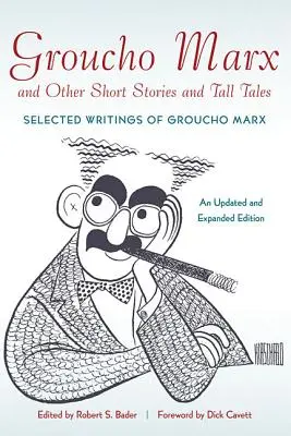 Groucho Marx a iné poviedky a príbehy: Vydanie aktualizované a rozšírené: Vybrané spisy Groucho Marxa - Groucho Marx and Other Short Stories and Tall Tales: Selected Writings of Groucho MarxAn, Updated and Expanded Edition