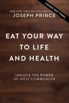 Jedzte svoju cestu k životu a zdraviu: Odhaľte silu svätého prijímania - Eat Your Way to Life and Health: Unlock the Power of the Holy Communion