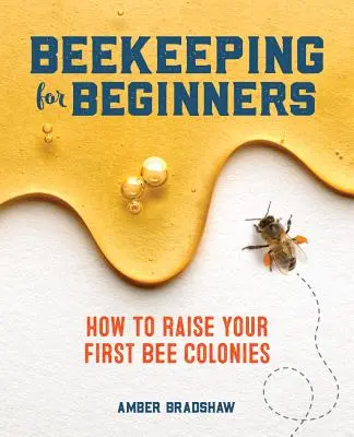Včelárstvo pre začiatočníkov: Ako vychovať prvé včelstvo: kniha pre začiatočníkov: Ako vychovať prvé včelstvo - Beekeeping for Beginners: How to Raise Your First Bee Colonies