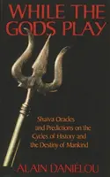 Kým sa bohovia hrajú: Šaivské veštby a predpovede o cykloch dejín a osude ľudstva - While the Gods Play: Shaiva Oracles and Predictions on the Cycles of History and the Destiny of Mankind