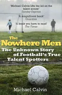 Muži odnikiaľ: Neznámy príbeh skutočných futbalových talentov - The Nowhere Men: The Unknown Story of Football's True Talent Spotters