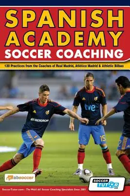 Tréning španielskych futbalových akadémií - 120 postupov od trénerov Realu Madrid, Atletica Madrid a Athletic Bilbao - Spanish Academy Soccer Coaching - 120 Practices from the Coaches of Real Madrid, Atletico Madrid & Athletic Bilbao