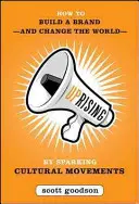 Povstanie: Ako vybudovať značku - a zmeniť svet - vyvolaním kultúrnych hnutí - Uprising: How to Build a Brand--And Change the World--By Sparking Cultural Movements