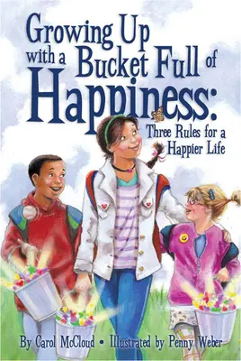Vyrastať s vedrom plným šťastia: Tri pravidlá pre šťastnejší život - Growing Up with a Bucket Full of Happiness: Three Rules for a Happier Life