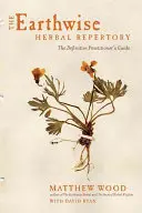 The Earthwise Herbal Repertory (Bylinný repertoár Zeme): Definitívna príručka pre lekárov - The Earthwise Herbal Repertory: The Definitive Practitioner's Guide