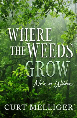 Kde rastie burina: Poznámky o divočine - Where the Weeds Grow: Notes on Wildness