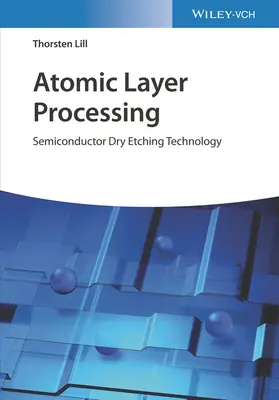 Spracovanie atómovej vrstvy: Technológia suchého leptania polovodičov - Atomic Layer Processing: Semiconductor Dry Etching Technology
