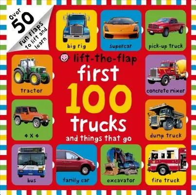 Prvých 100 nákladných áut a vecí, ktoré sa dvíhajú: Viac ako 50 zábavných klapiek na zdvíhanie a učenie sa - First 100 Trucks and Things That Go Lift-The-Flap: Over 50 Fun Flaps to Lift and Learn