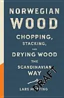 Nórske drevo - Príručka o sekaní, skladaní a sušení dreva na škandinávsky spôsob - Norwegian Wood - The guide to chopping, stacking and drying wood the Scandinavian way