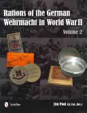 Prídel nemeckého wehrmachtu v druhej svetovej vojne: 2. zväzok - Rations of the German Wehrmacht in World War II: Vol 2