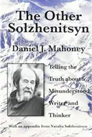 Iný Solženicyn: Pravda o nepochopenom spisovateľovi a mysliteľovi - The Other Solzhenitsyn: Telling the Truth about a Misunderstood Writer and Thinker