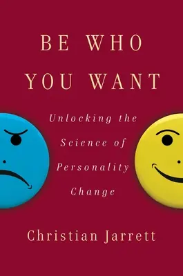 Buďte tým, kým chcete: Odhalenie vedy o zmene osobnosti - Be Who You Want: Unlocking the Science of Personality Change