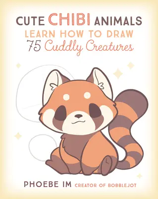 Roztomilé chibi zvieratká: Naučte sa kresliť 75 roztomilých stvorení - Cute Chibi Animals: Learn How to Draw 75 Cuddly Creatures