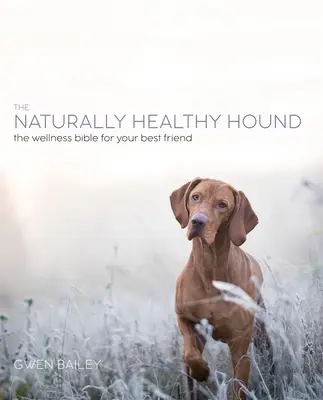 Prírodný pes: Nový prístup k dosiahnutiu šťastného a zdravého psa - The Natural Dog: A New Approach to Achieving a Happy, Healthy Hound